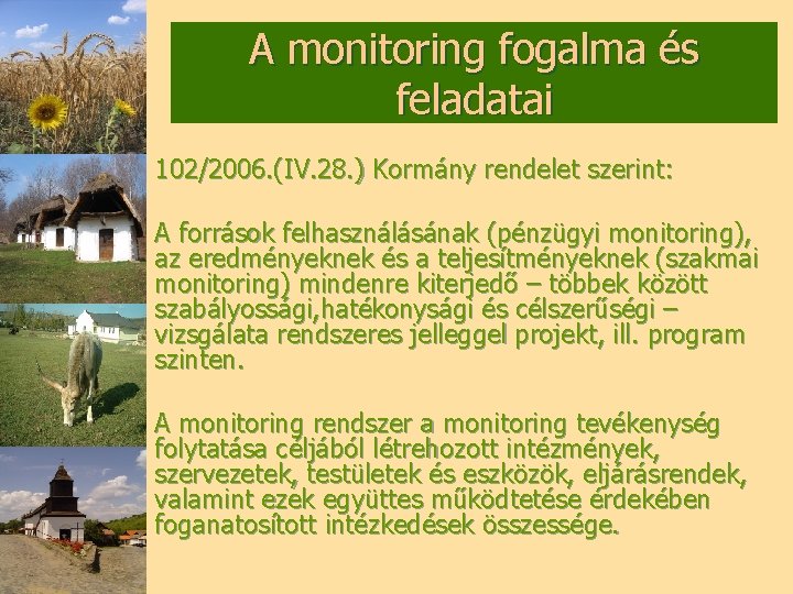 A monitoring fogalma és feladatai 102/2006. (IV. 28. ) Kormány rendelet szerint: A források