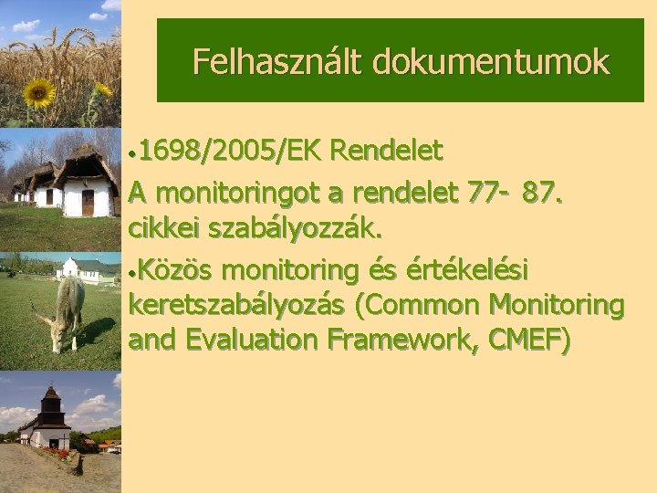 Felhasznált dokumentumok • 1698/2005/EK Rendelet A monitoringot a rendelet 77 - 87. cikkei szabályozzák.