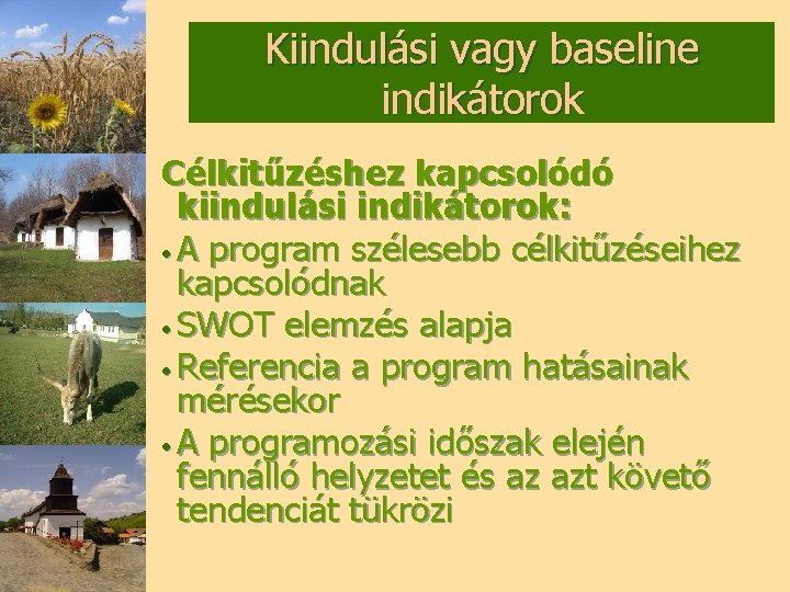 Kiindulási vagy baseline indikátorok Célkitűzéshez kapcsolódó kiindulási indikátorok: • A program szélesebb célkitűzéseihez kapcsolódnak