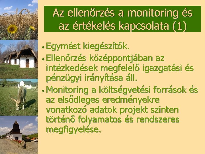 Az ellenőrzés a monitoring és az értékelés kapcsolata (1) • Egymást kiegészítők. • Ellenőrzés