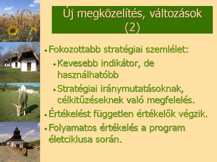 Új megközelítés, változások (2) • Fokozottabb stratégiai szemlélet: • Kevesebb indikátor, de használhatóbb •