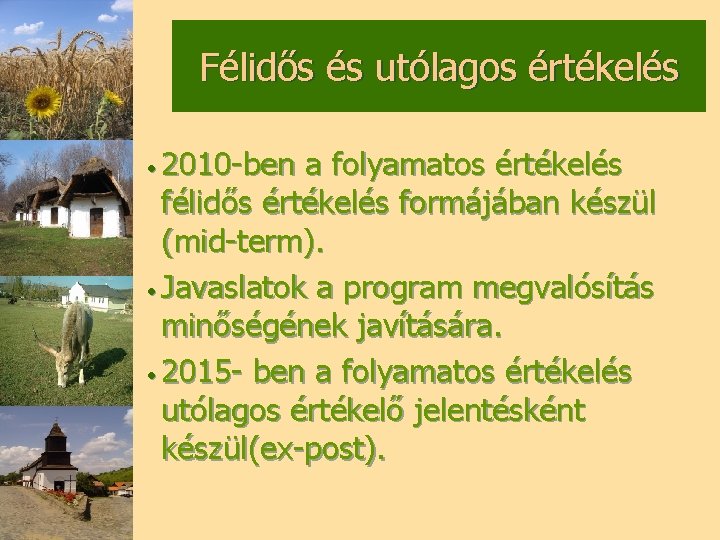 Félidős és utólagos értékelés • 2010 -ben a folyamatos értékelés félidős értékelés formájában készül