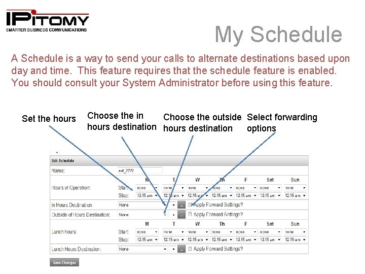 My Schedule A Schedule is a way to send your calls to alternate destinations