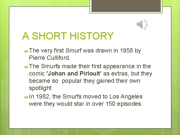 A SHORT HISTORY The very first Smurf was drawn in 1958 by Pierre Culliford.