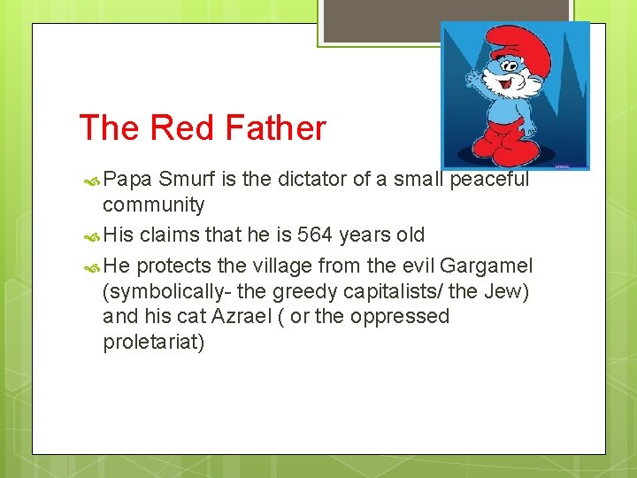 The Red Father Papa Smurf is the dictator of a small peaceful community His