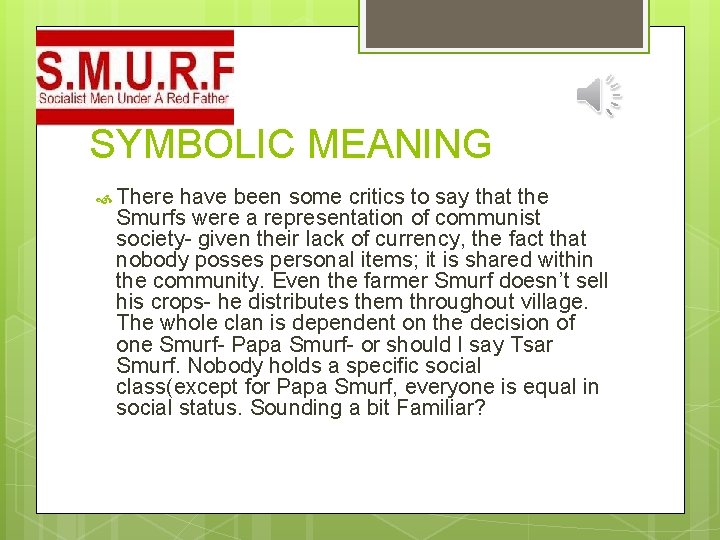 SYMBOLIC MEANING There have been some critics to say that the Smurfs were a