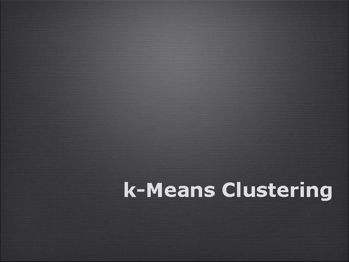 k-Means Clustering 