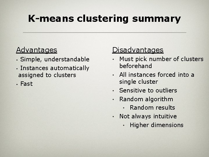 K-means clustering summary Advantages Disadvantages Simple, understandable • Instances automatically assigned to clusters •