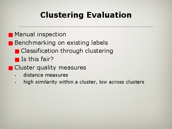 Clustering Evaluation g g g Manual inspection Benchmarking on existing labels g Classification through