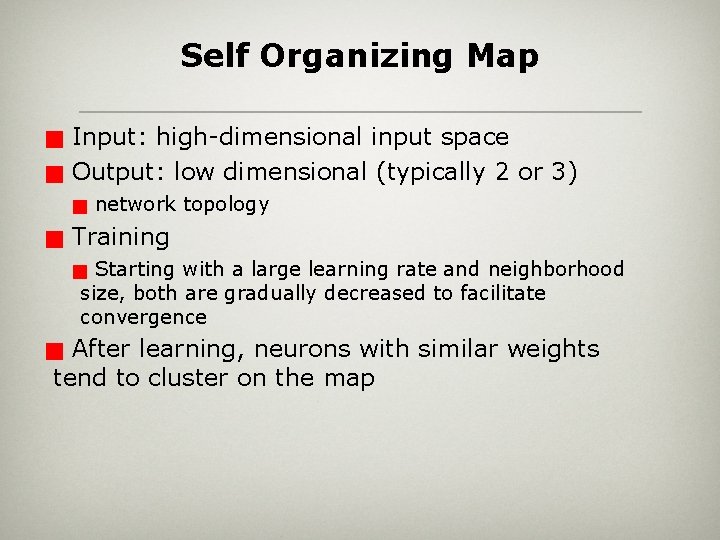 Self Organizing Map g g Input: high-dimensional input space Output: low dimensional (typically 2