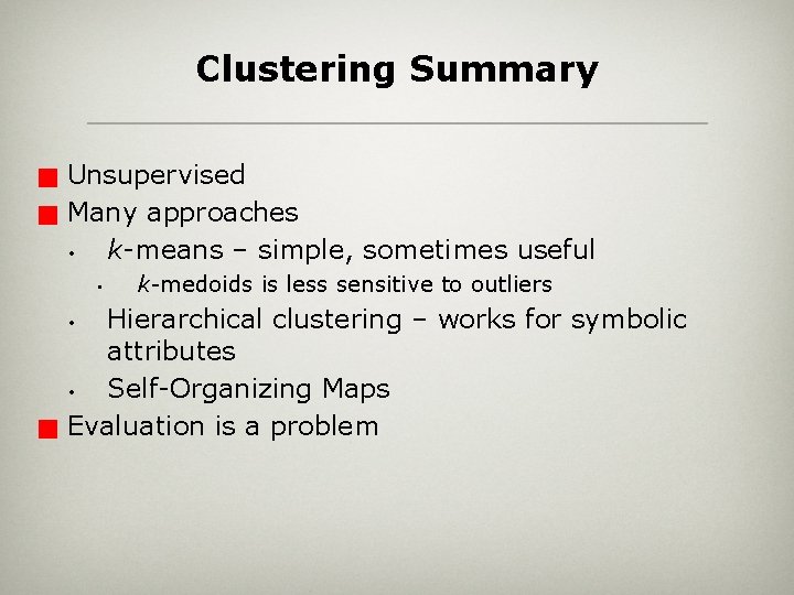 Clustering Summary g g Unsupervised Many approaches • k-means – simple, sometimes useful •