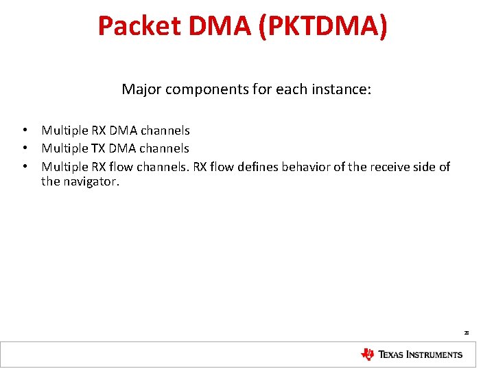 Packet DMA (PKTDMA) Major components for each instance: • Multiple RX DMA channels •