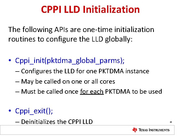 CPPI LLD Initialization The following APIs are one-time initialization routines to configure the LLD