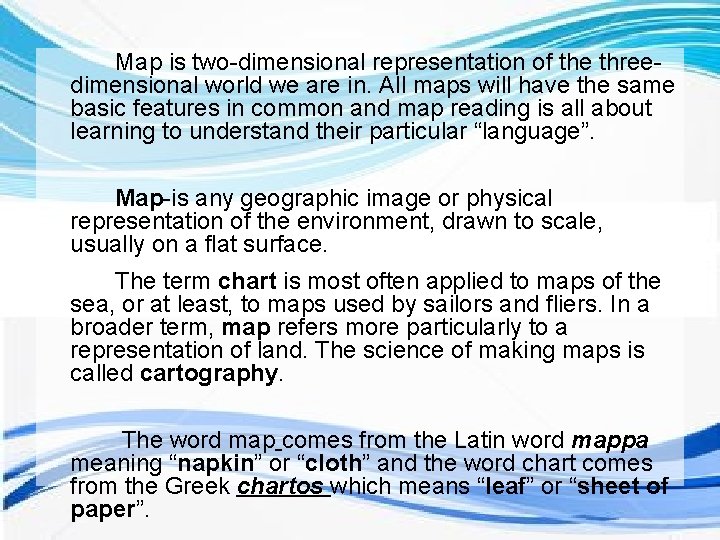 Map is two dimensional representation of the three dimensional world we are in. All Map is two dimensional representation of the three dimensional world we are in. All