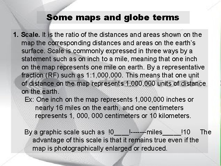 Some maps and globe terms 1. Scale. It is the ratio of the distances Some maps and globe terms 1. Scale. It is the ratio of the distances