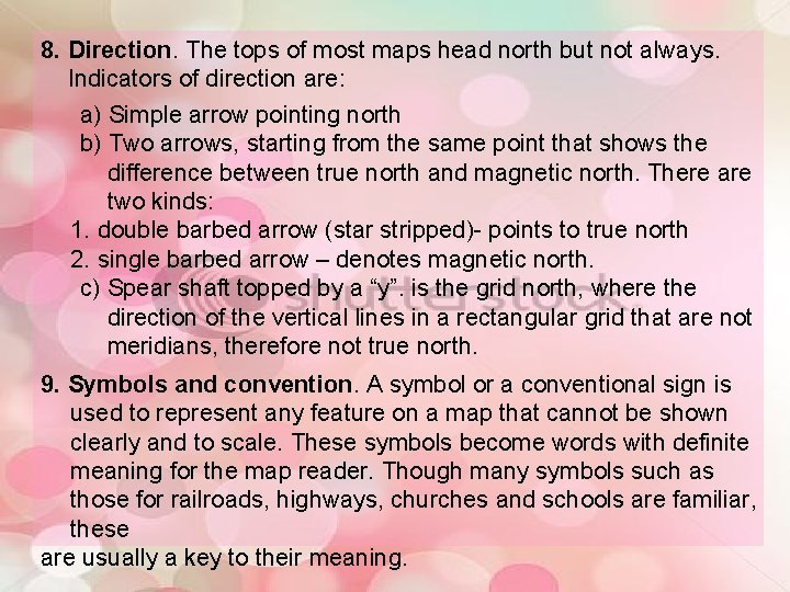 8. Direction. The tops of most maps head north but not always. Indicators of