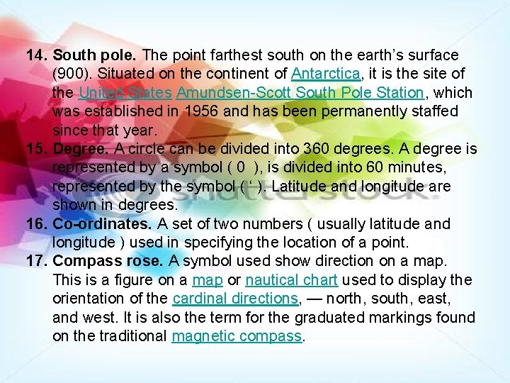 14. South pole. The point farthest south on the earth’s surface (900). Situated on