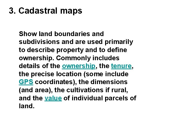 3. Cadastral maps Show land boundaries and subdivisions and are used primarily to describe 3. Cadastral maps Show land boundaries and subdivisions and are used primarily to describe