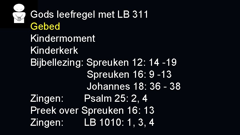 Gods leefregel met LB 311 Gebed Kindermoment Kinderkerk Bijbellezing: Spreuken 12: 14 -19 Spreuken