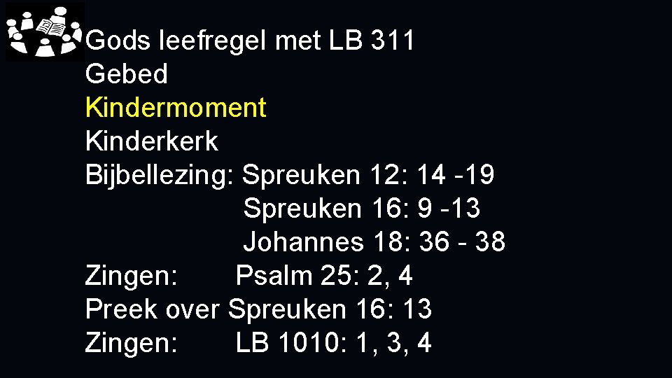 Gods leefregel met LB 311 Gebed Kindermoment Kinderkerk Bijbellezing: Spreuken 12: 14 -19 Spreuken