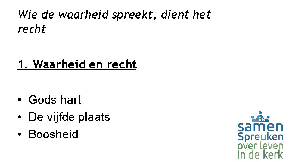 Wie de waarheid spreekt, dient het recht 1. Waarheid en recht • Gods hart