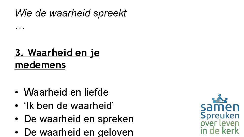 Wie de waarheid spreekt … 3. Waarheid en je medemens • • Waarheid en