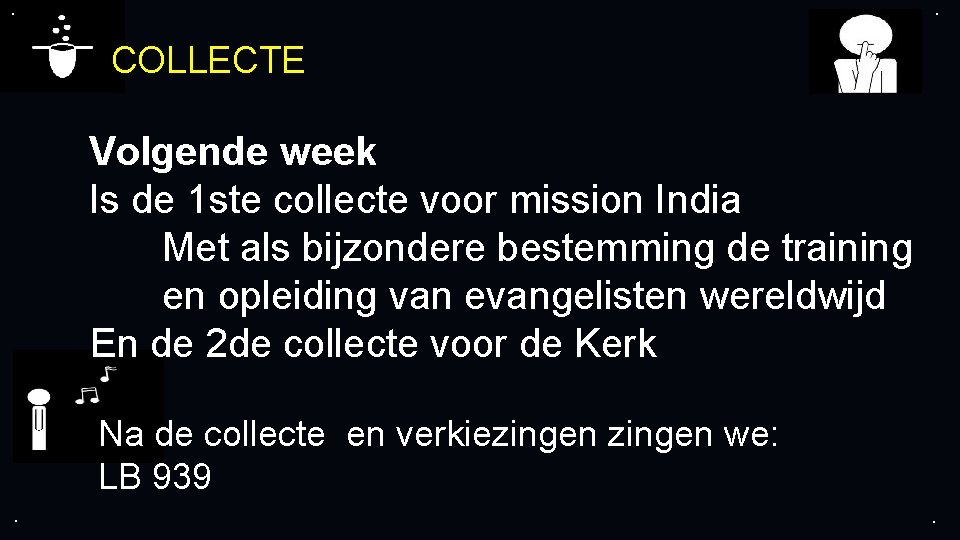 . . COLLECTE Volgende week Is de 1 ste collecte voor mission India Met