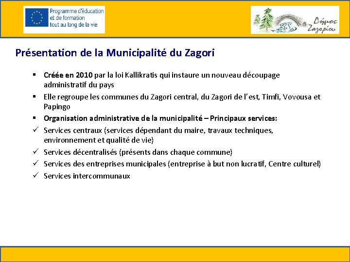 Présentation de la Municipalité du Zagori § Créée en 2010 par la loi Kallikratis