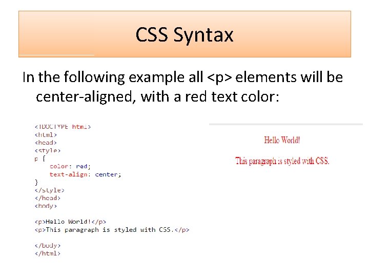 CSS Syntax In the following example all <p> elements will be center-aligned, with a