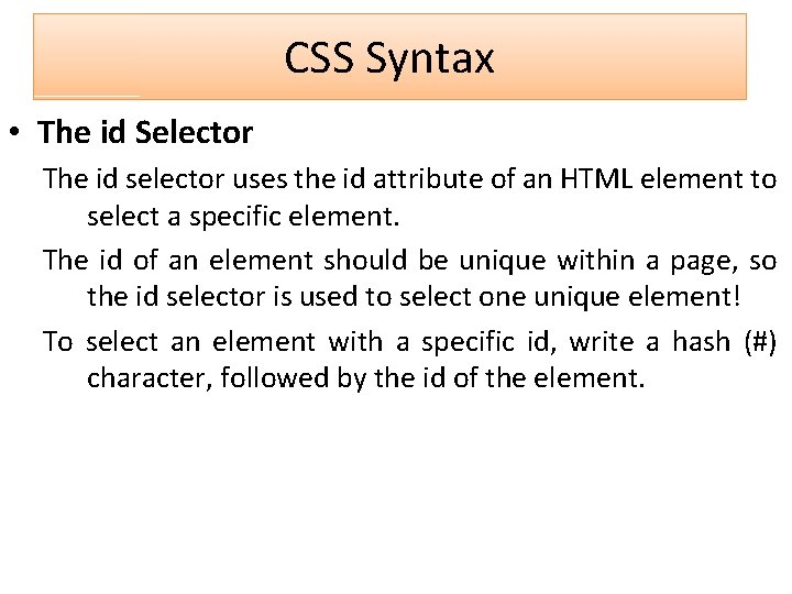 CSS Syntax • The id Selector The id selector uses the id attribute of