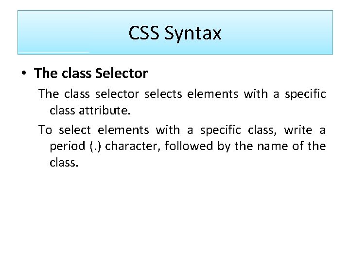 CSS Syntax • The class Selector The class selector selects elements with a specific