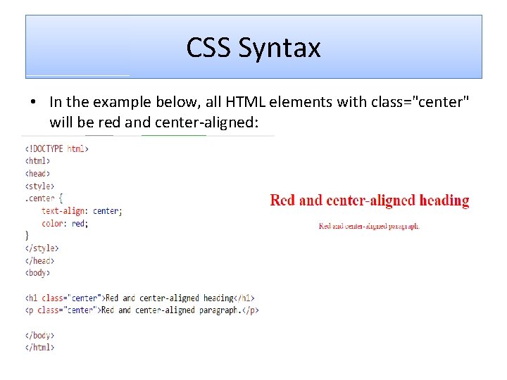 CSS Syntax • In the example below, all HTML elements with class="center" will be