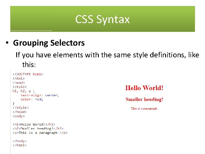 CSS Syntax • Grouping Selectors If you have elements with the same style definitions,