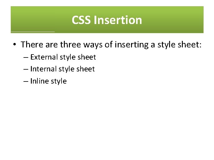 CSS Insertion • There are three ways of inserting a style sheet: – External