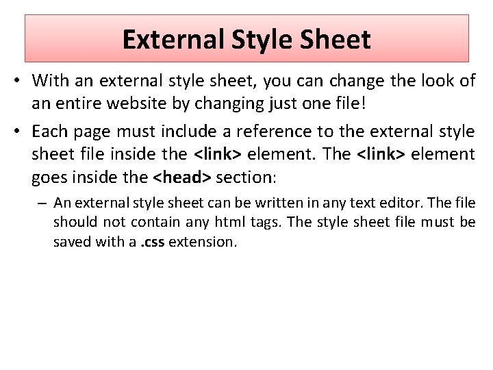 External Style Sheet • With an external style sheet, you can change the look