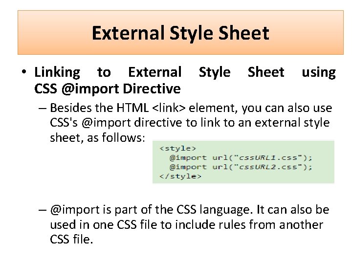 External Style Sheet • Linking to External CSS @import Directive Style Sheet using –