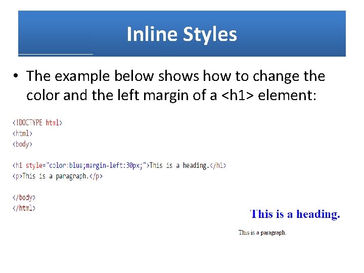 Inline Styles • The example below shows how to change the color and the