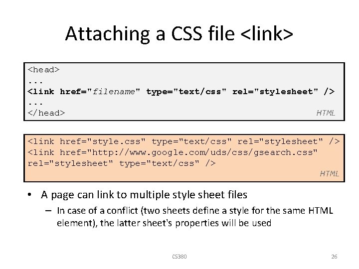 Attaching a CSS file <link> <head>. . . <link href="filename" type="text/css" rel="stylesheet" />. .