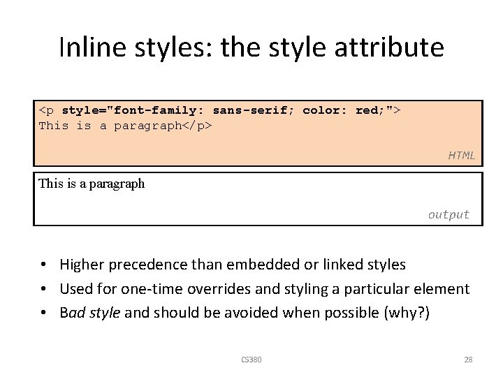 Inline styles: the style attribute <p style="font-family: sans-serif; color: red; "> This is a