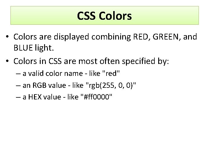 CSS Colors • Colors are displayed combining RED, GREEN, and BLUE light. • Colors