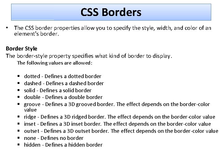 CSS Borders • The CSS border properties allow you to specify the style, width,