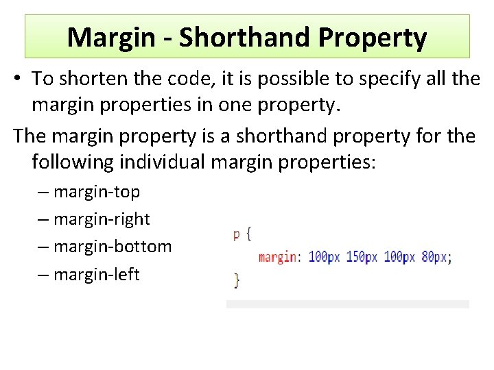 Margin - Shorthand Property • To shorten the code, it is possible to specify