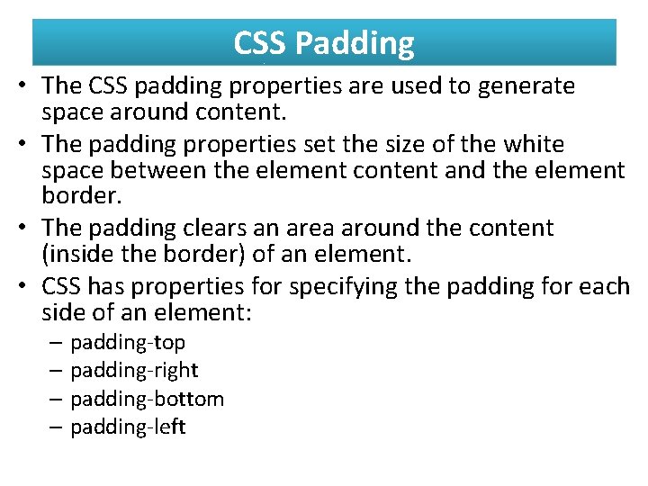 CSS Padding • The CSS padding properties are used to generate space around content.