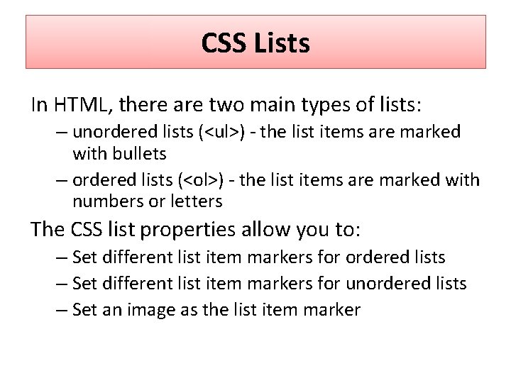 CSS Lists In HTML, there are two main types of lists: – unordered lists