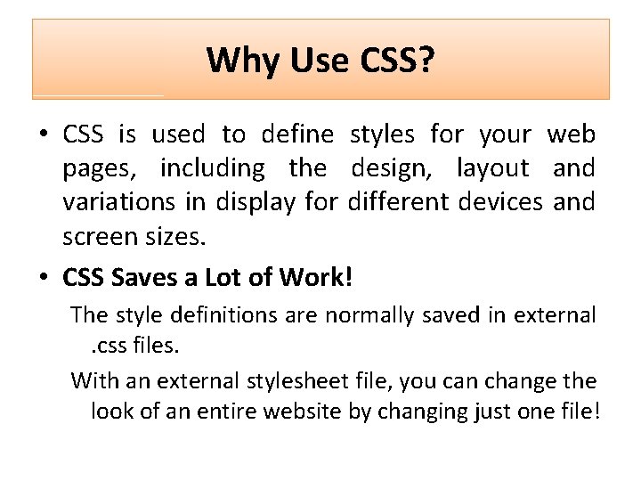 Why Use CSS? • CSS is used to define styles for your web pages,