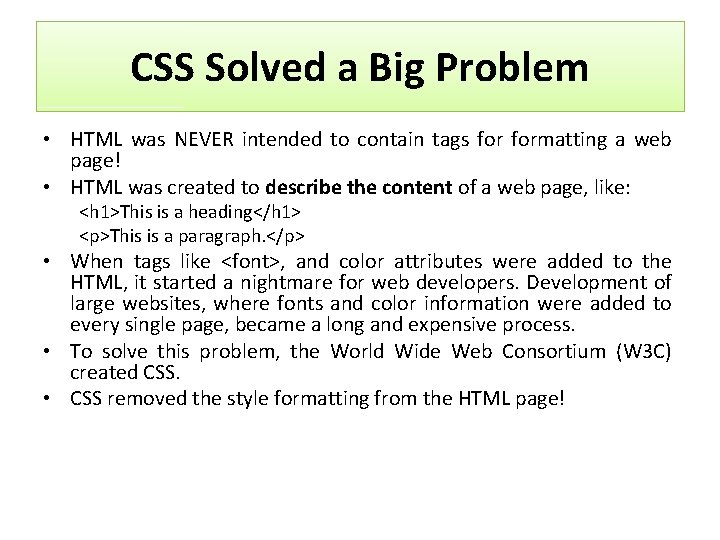 CSS Solved a Big Problem • HTML was NEVER intended to contain tags formatting