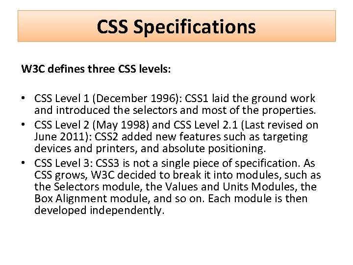 CSS Specifications W 3 C defines three CSS levels: • CSS Level 1 (December