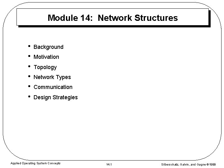 Module 14: Network Structures • • • Background Motivation Topology Network Types Communication Design