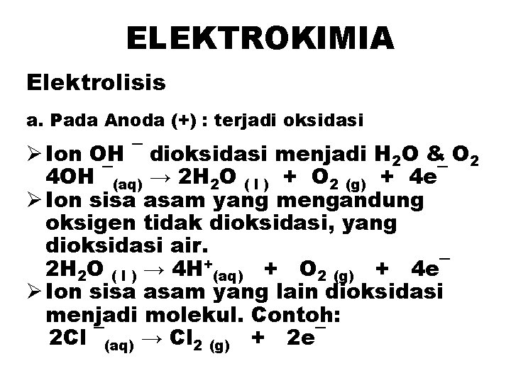 ELEKTROKIMIA Elektrolisis a. Pada Anoda (+) : terjadi oksidasi Ø Ion OH ¯ dioksidasi