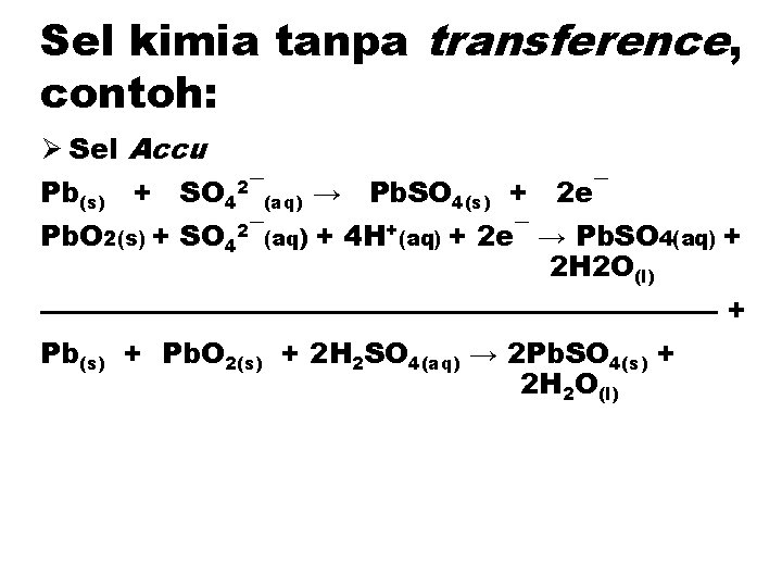 Sel kimia tanpa transference, contoh: Ø Sel Accu Pb(s) + SO 42¯(aq) → Pb.